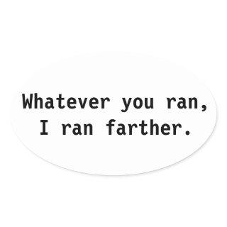 Whatever you ran, I ran farther. Oval Sticker