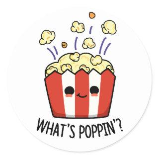 What's Poppin Funny Popcorn Pun  Classic Round Sticker