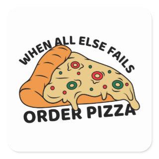 When All Else Fails Order Pizza Square Sticker