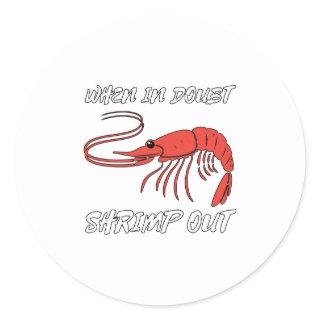 When In Doubt Shrimp Out Classic Round Sticker