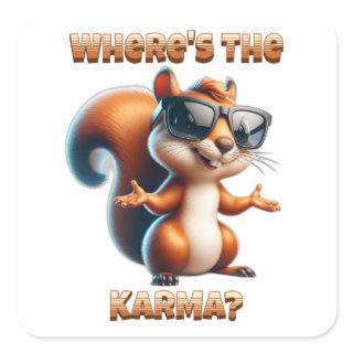 Where's the Karma Funny Squirrel in Shades Square Sticker