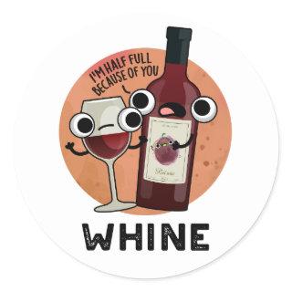 Whine Funny Wine Pun  Classic Round Sticker