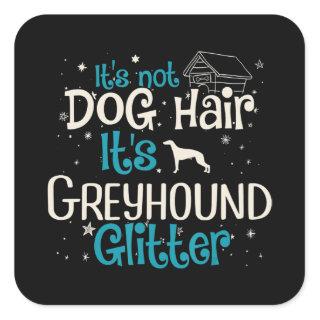 Whippet | Its Not Dog Hair Its Greyhound Glitter Square Sticker
