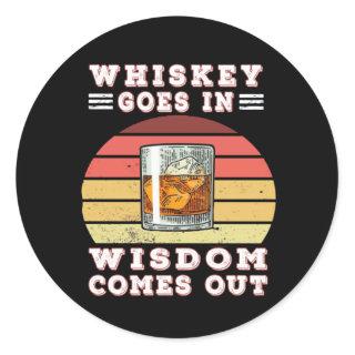 Whiskey goes in wisdom comes out classic round sticker