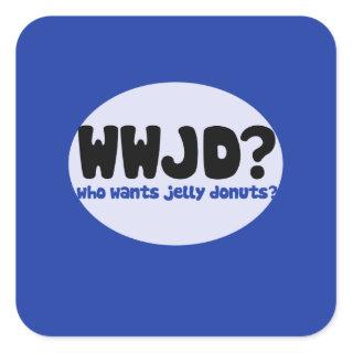 Who wants Jelly donuts? Square Sticker