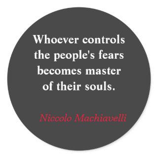 Whoever controls the people's fear - Machiavelli Classic Round Sticker
