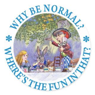 WHY BE NORMAL? CLASSIC ROUND STICKER