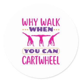 Why Walk When You Can Cartwheel Classic Round Sticker
