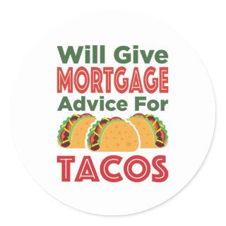 Will Give Mortgage Advice for Tacos Lender Broker Classic Round Sticker