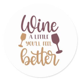 Wine a little you'll feel better classic round sticker