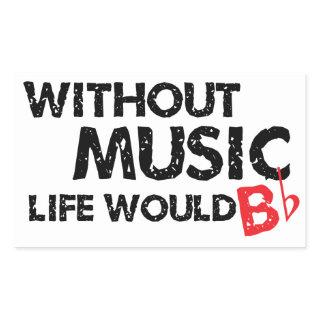 Without Music Life would B (be) Flat Rectangular Sticker