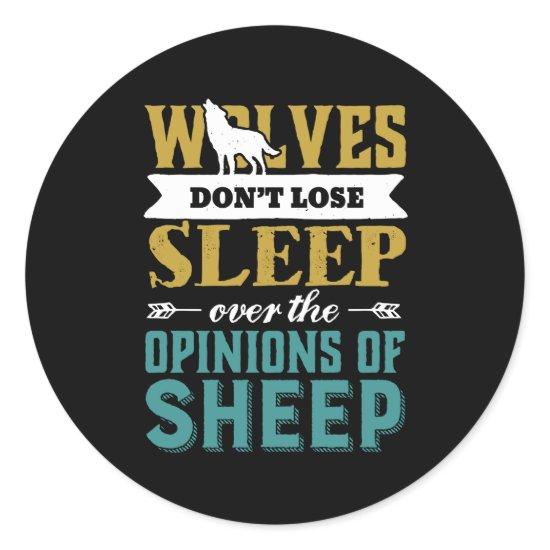 Wolves Don't Lose Sleep Over Opinion Of Sheep Classic Round Sticker