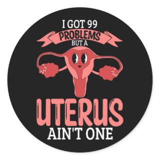 Womens 99 Problems But A Uterus Ain_t One Hysterec Classic Round Sticker