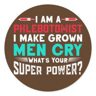 Womens I Am A Phlebotomist I Make Grown Men Cry Classic Round Sticker