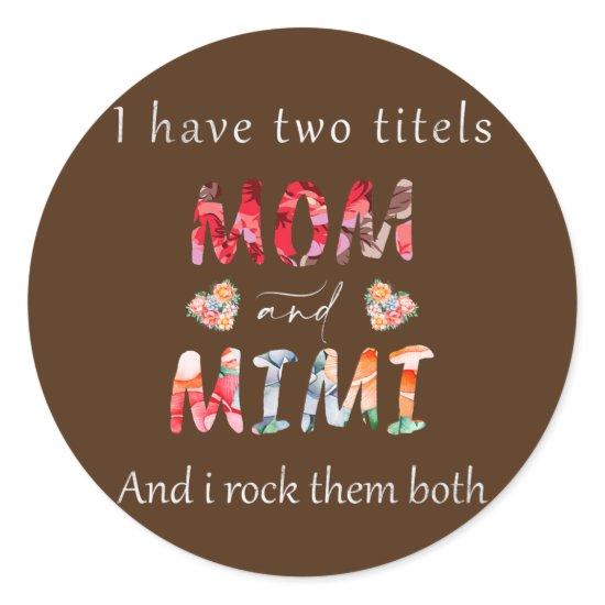 Womens I Have Two Titles Mom And Mimi Grandma Classic Round Sticker