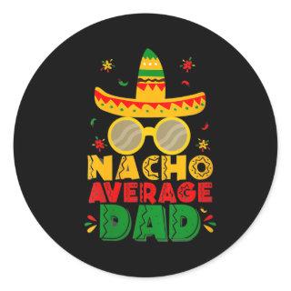 Womens Nacho Average Dad Funny Cinco De Mayo New Classic Round Sticker