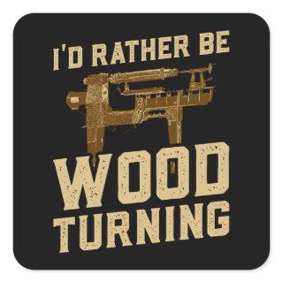 Woodturning - I'd Rather Be Woodturning Square Sticker