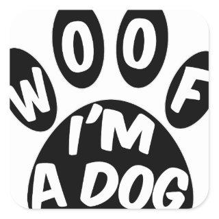 Woof I'm A Dog Square Sticker