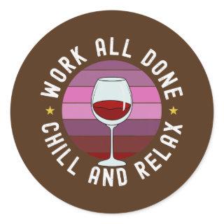 Work All Done Chill And Relax Red Wine Time Classic Round Sticker