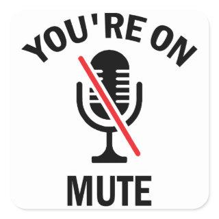 Work From Home, You're On Mute, You're On Mute Square Sticker