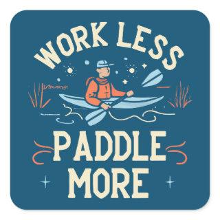 Work Less Paddle More Kayaking Square Sticker