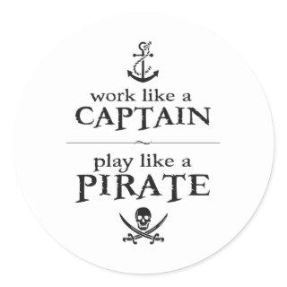 Work Like a Captain, Play Like a Pirate Classic Round Sticker