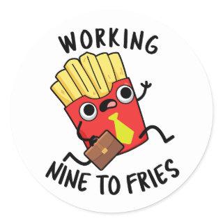 Working Nine To Fries Funny French Fries Pun  Classic Round Sticker