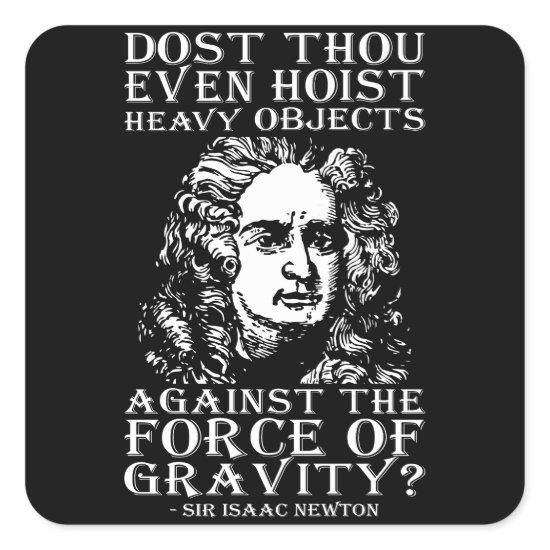 Workout Humor - Dost Thou Even Hoist? Isaac Newton Square Sticker