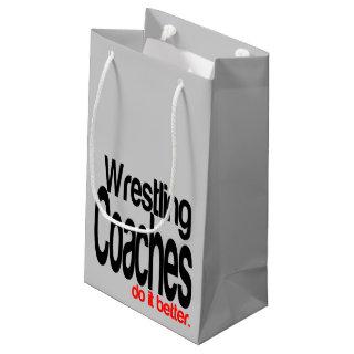 Wrestling Coaches Do It Better Small Gift Bag
