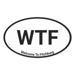 WTF Welcome To Fitchburg Oval Sticker