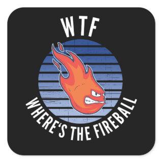 WTF - Where's The Fireball Square Sticker