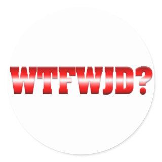 WTFWJD? CLASSIC ROUND STICKER