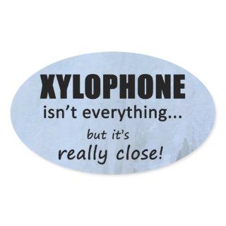 Xylophone Isn't Everything Oval Sticker