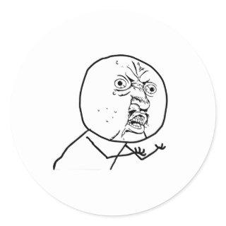 Y U NO?? CLASSIC ROUND STICKER