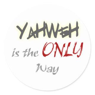 YahWeh the ONLY way Religious Classic Round Sticker