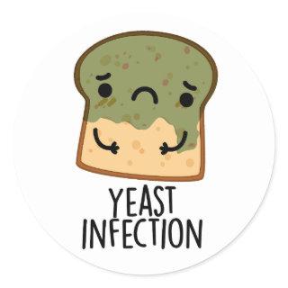 Yeast Infection Funny Bread Pun  Classic Round Sticker