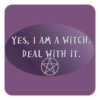 Yes I am a Witch, deal with it! Square Sticker