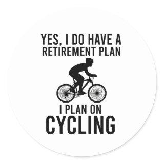 Yes, I do have a retirement plan I plan on cycling Classic Round Sticker