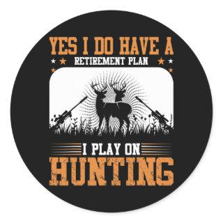 Yes I Do Have A Retirement Plan I Play On Hunting Classic Round Sticker