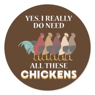 Yes I Really Do Need All These Chickens Funny Classic Round Sticker