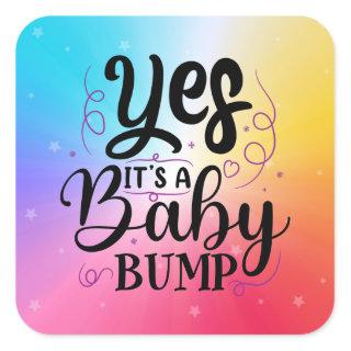 Yes It's A Baby Bump - Pregnancy Announcement Square Sticker