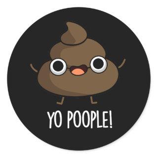 Yo Poople Funny Poop Pun Dark BG Classic Round Sticker