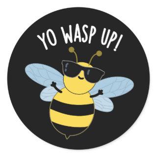 Yo Wasp Up Funny Bug Puns Dark BG Classic Round Sticker