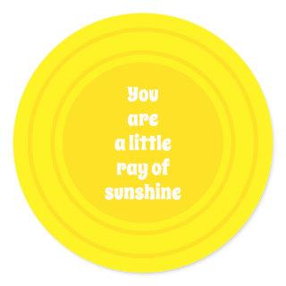 You are a little Ray of Sunshine yellow sun custom Classic Round Sticker
