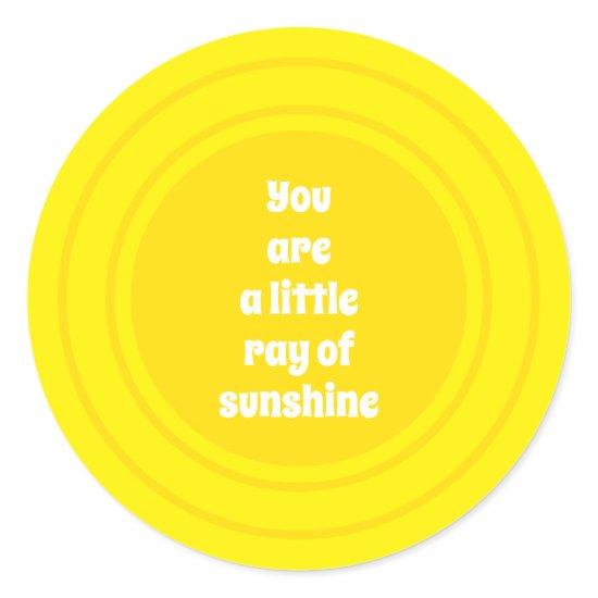 You are a little Ray of Sunshine yellow sun custom Classic Round Sticker