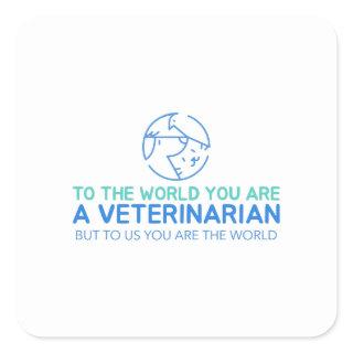 You Are A Veterinarian But To Us You Are The World Square Sticker