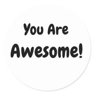 You Are Awesome Self-Affirming Bold Black Classic Round Sticker