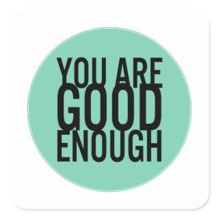 You Are Good Enough (Choose Your Own Color) Square Sticker