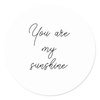 You are my sunshine sun motivation quote mindful classic round sticker
