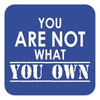 You Are Not What You Own Square Sticker